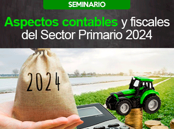 Aspectos Contables y Fiscales del Sector Primario 2024